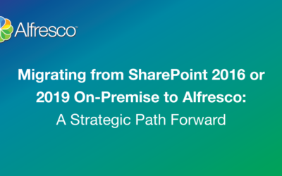 Migrating from SharePoint 2016 or 2019 On-Premise to Alfresco: A Strategic Path Forward