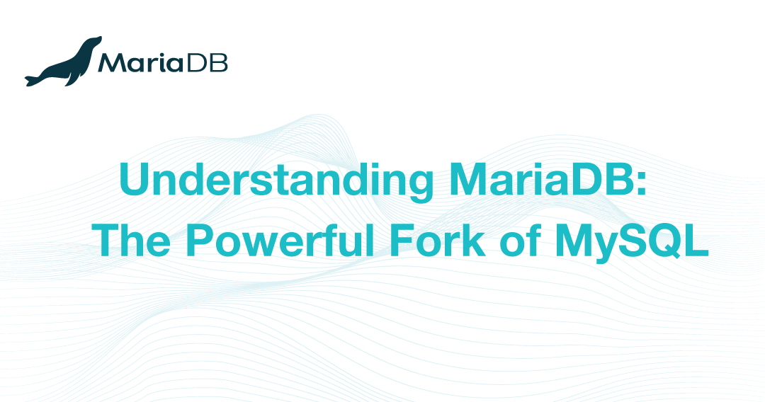 Understanding MariaDB: The Powerful Fork of MySQL